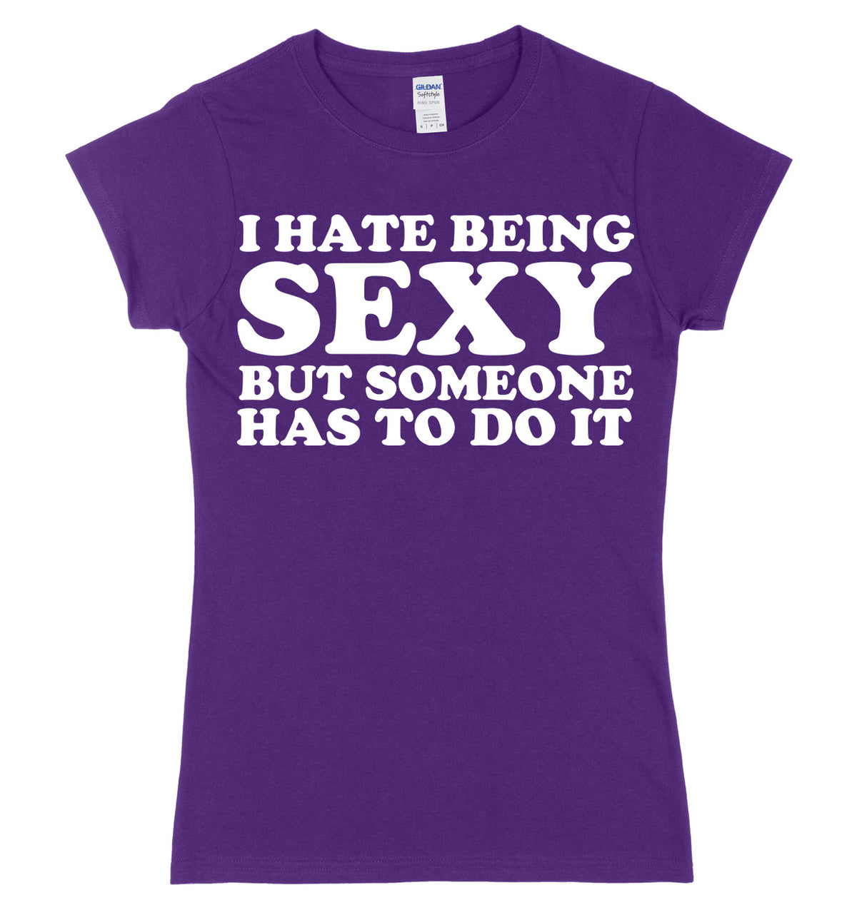 I Hate Being Sexy But Someone Has ToDo It Womens Ladies Slim Fit T-Shirt