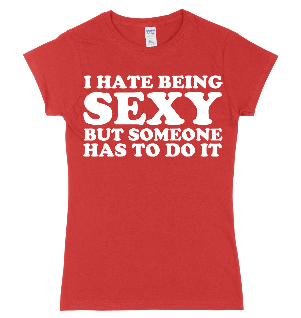 I Hate Being Sexy But Someone Has ToDo It Womens Ladies Slim Fit T-Shirt