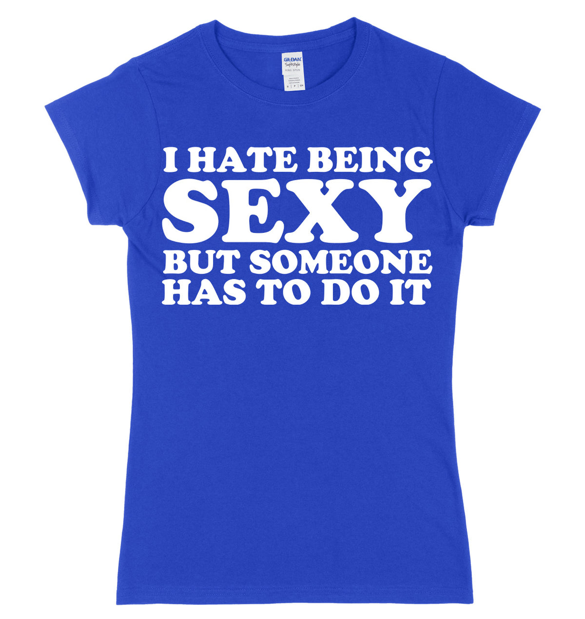 I Hate Being Sexy But Someone Has ToDo It Womens Ladies Slim Fit T-Shirt