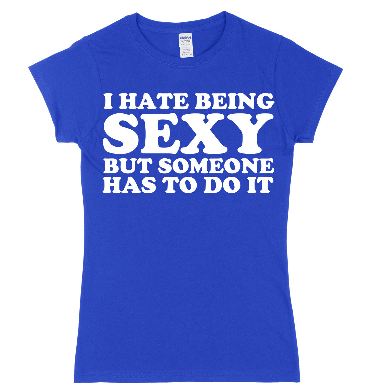 I Hate Being Sexy But Someone Has ToDo It Womens Ladies Slim Fit T-Shirt