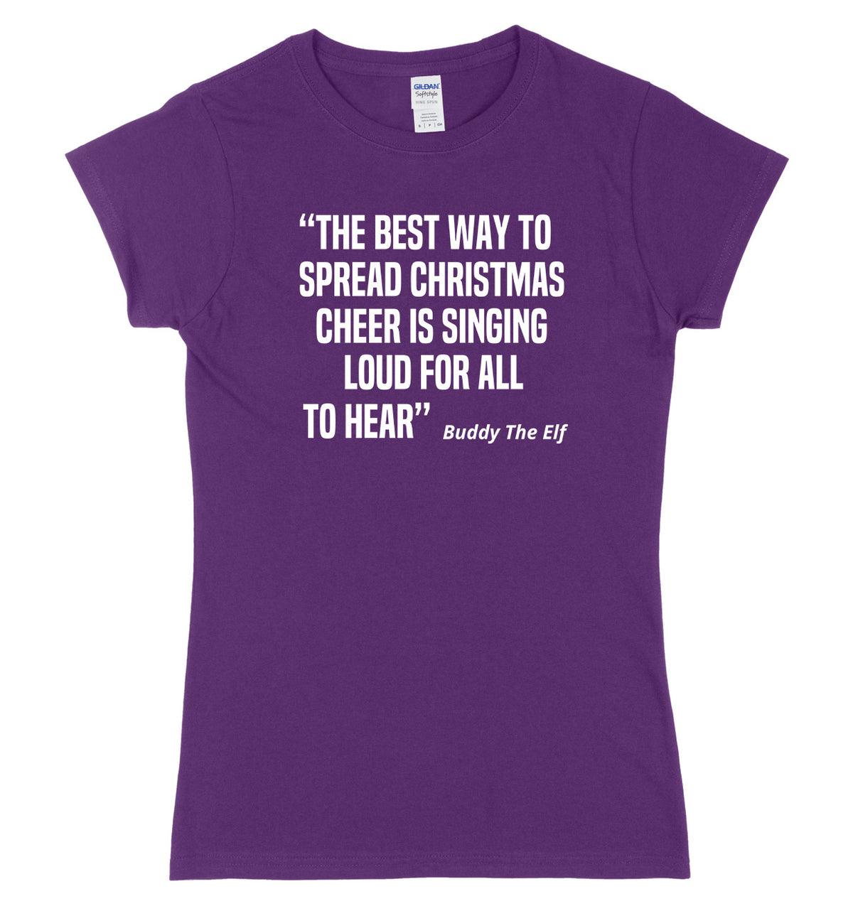 The Best Way To Spread Christmas Cheer Is Singing Loud For All To Hear Buddy The Elf Womens Ladies Slim Fit Christmas T-Shirt