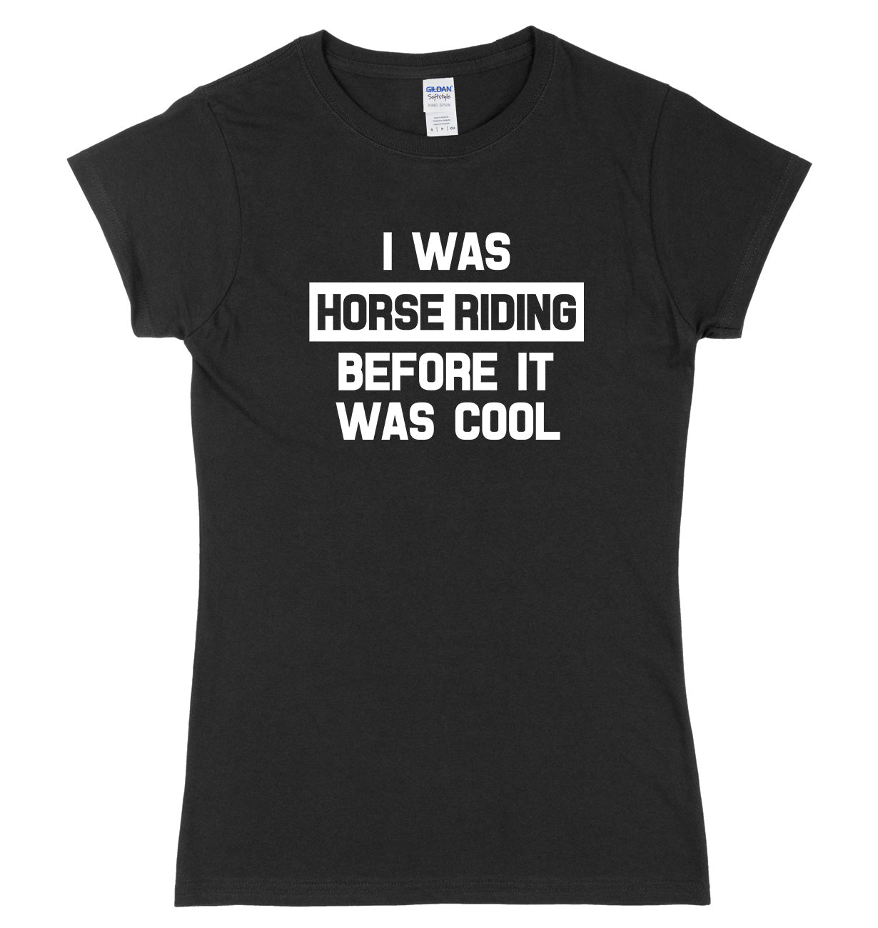 I Was Horse Riding Before It Was Cool Womens Ladies Slim Fit T-Shirt