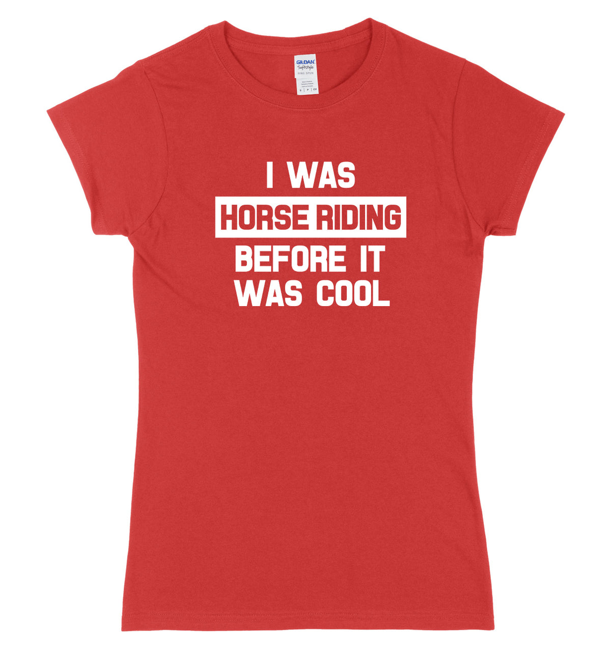 I Was Horse Riding Before It Was Cool Womens Ladies Slim Fit T-Shirt