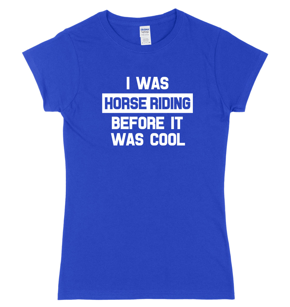 I Was Horse Riding Before It Was Cool Womens Ladies Slim Fit T-Shirt