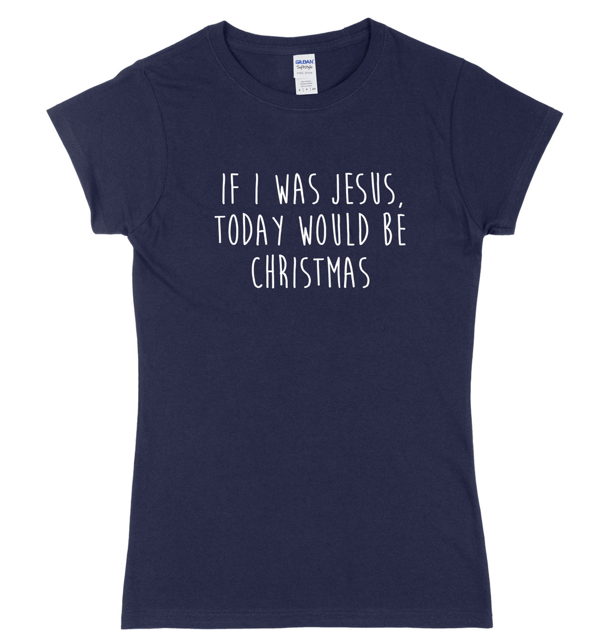 If I Was Jesus Today Would Be Christmas Womens Ladies Slim Fit Birthday Christmas T-Shirt