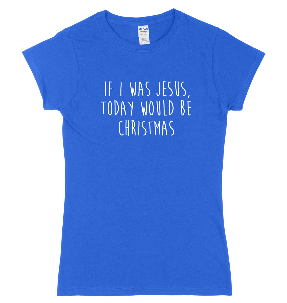 If I Was Jesus Today Would Be Christmas Womens Ladies Slim Fit Birthday Christmas T-Shirt