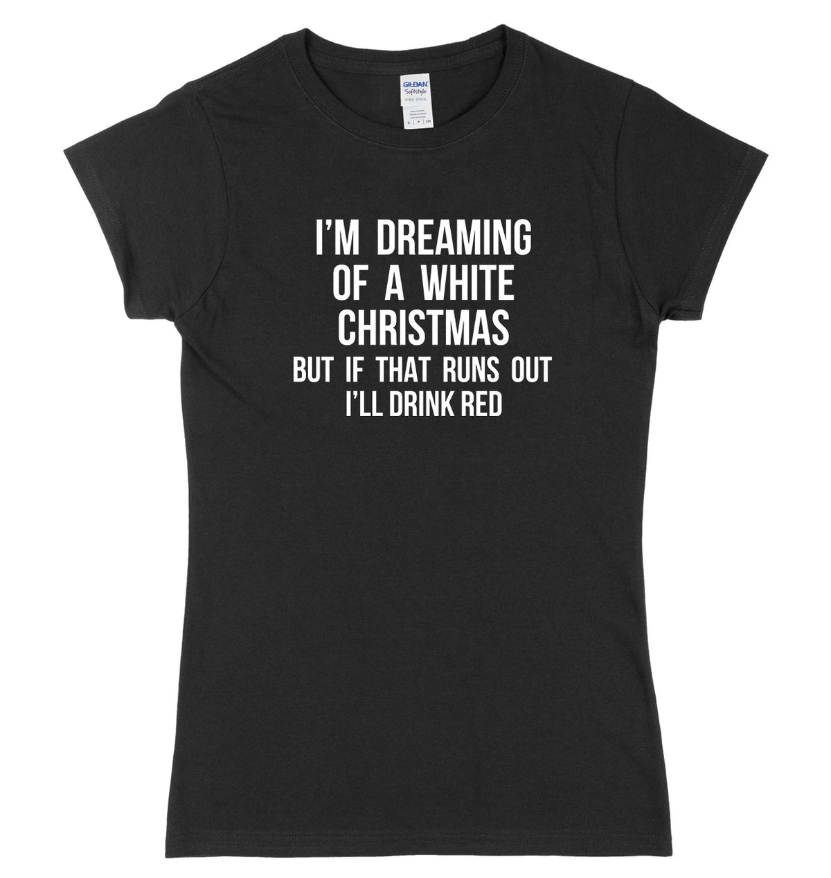 I&#39;m Dreaming Of A White Christmas But If That Runs Out I&#39;ll Drink Womens Ladies Slim Fit Christmas T-Shirt