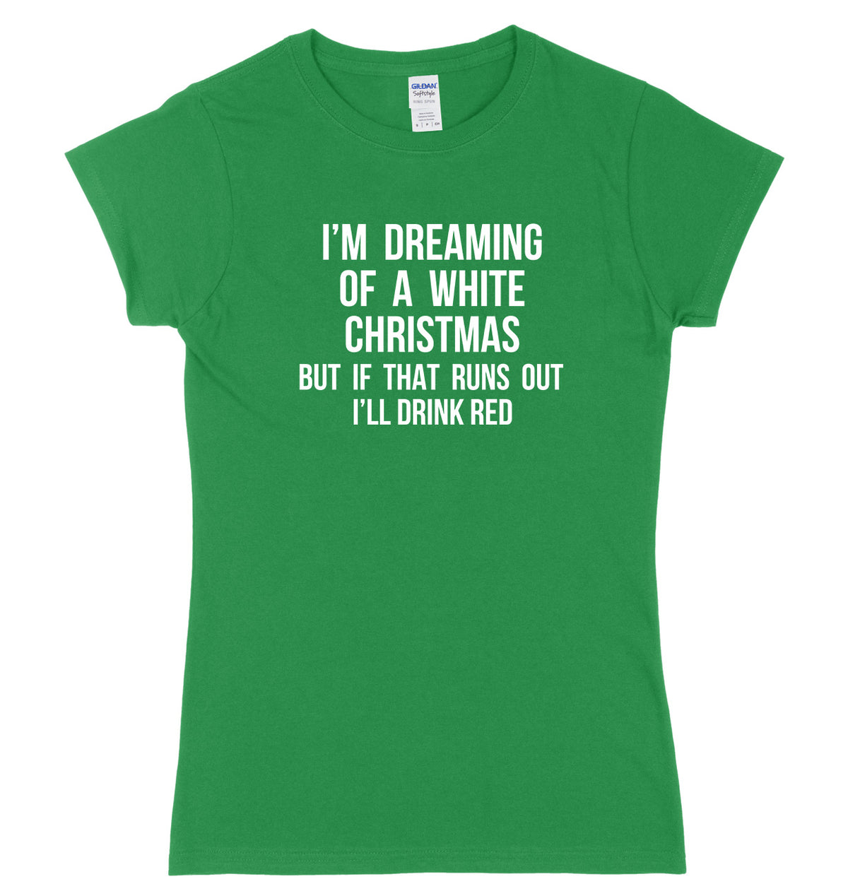 I&#39;m Dreaming Of A White Christmas But If That Runs Out I&#39;ll Drink Womens Ladies Slim Fit Christmas T-Shirt