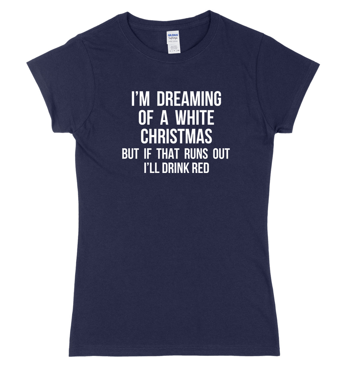 I&#39;m Dreaming Of A White Christmas But If That Runs Out I&#39;ll Drink Womens Ladies Slim Fit Christmas T-Shirt