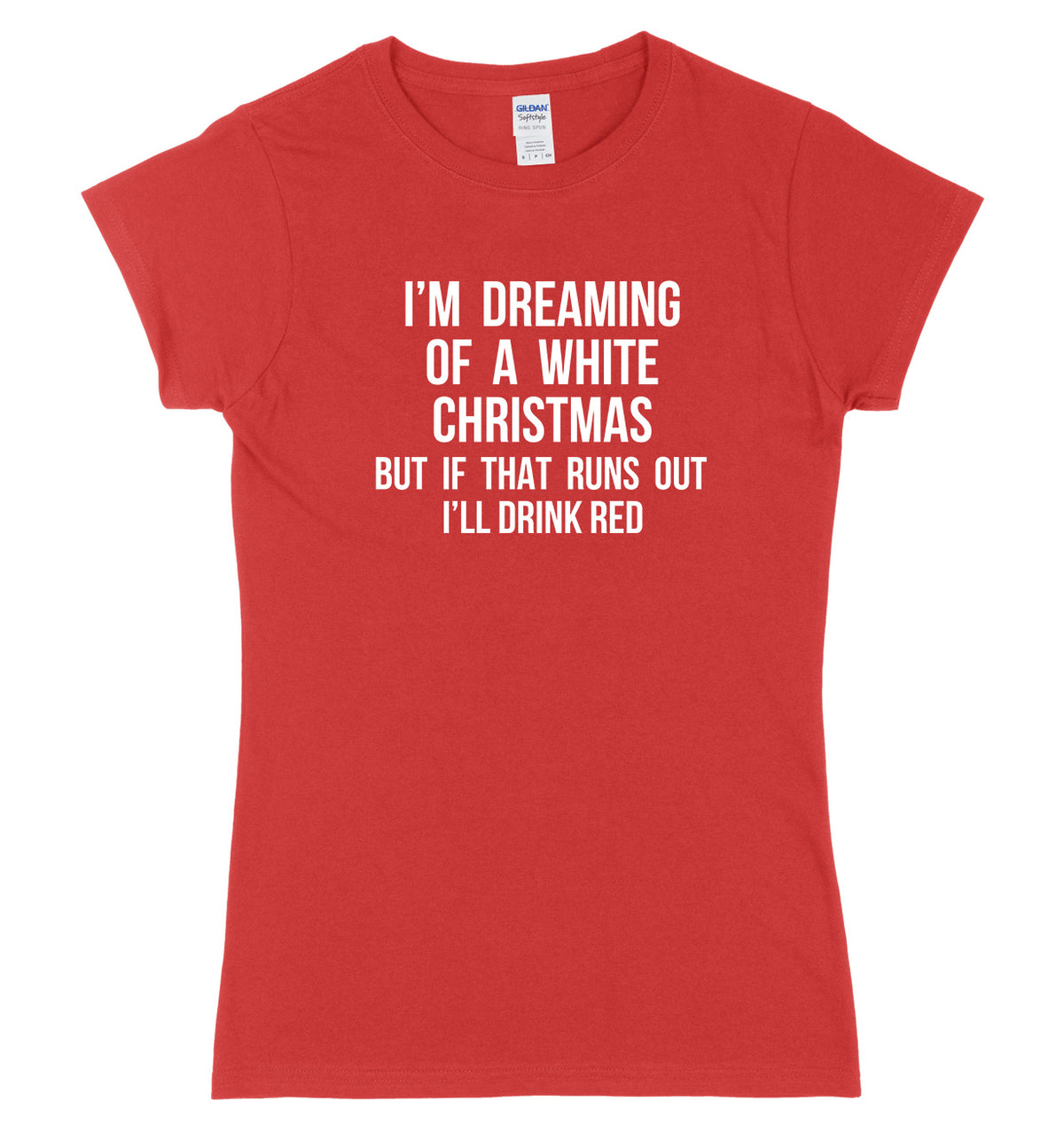 I&#39;m Dreaming Of A White Christmas But If That Runs Out I&#39;ll Drink Womens Ladies Slim Fit Christmas T-Shirt