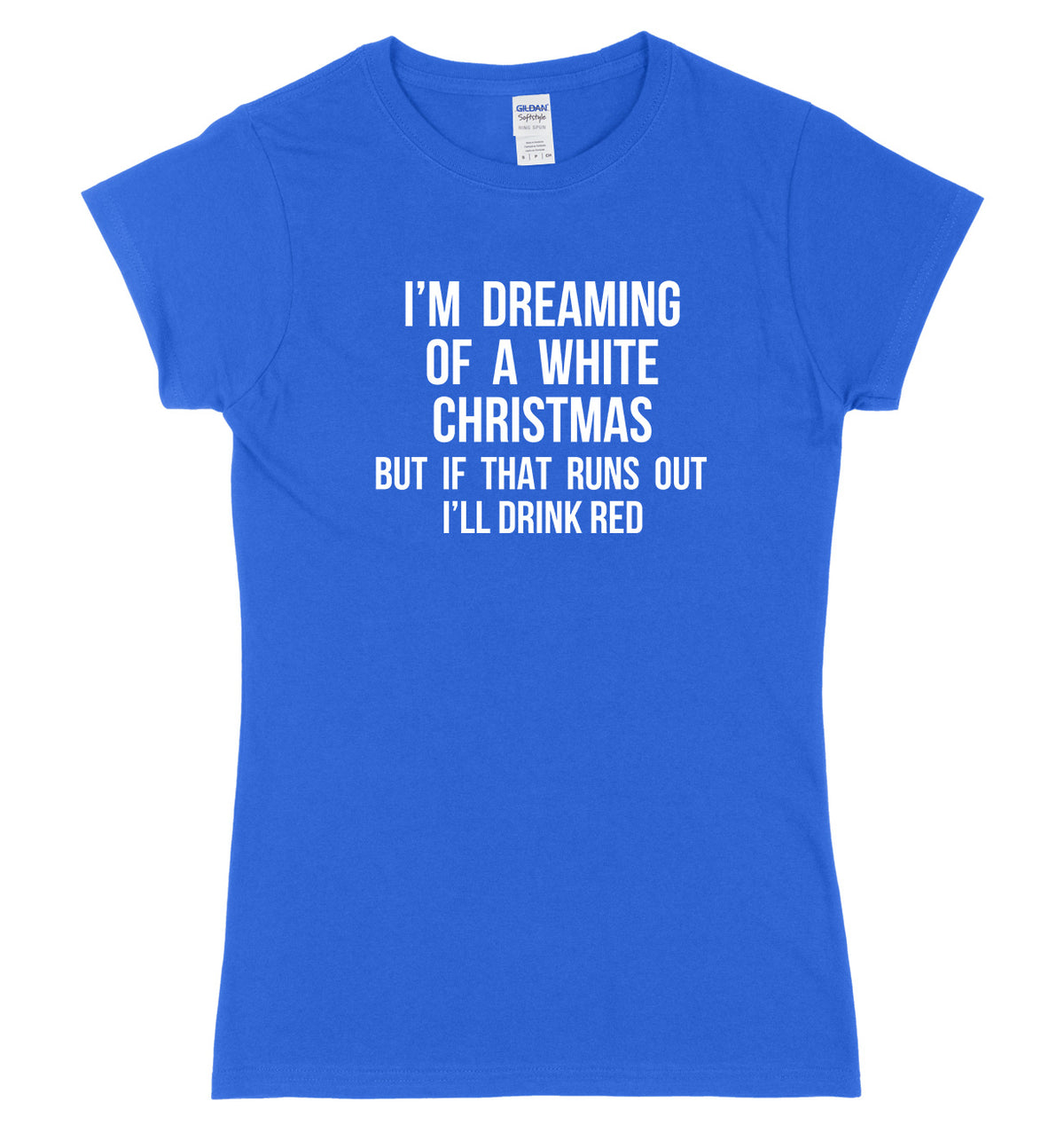 I&#39;m Dreaming Of A White Christmas But If That Runs Out I&#39;ll Drink Womens Ladies Slim Fit Christmas T-Shirt