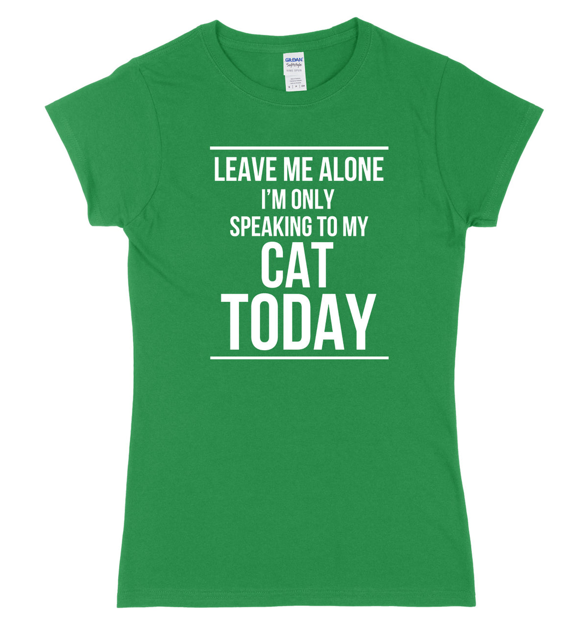 LEAVE ME ALONE I&#39;M ONLY SPEAKING TO MY CAT TODAY FUNNY WOMENS LADIES SLIM FIT  T-SHIRT