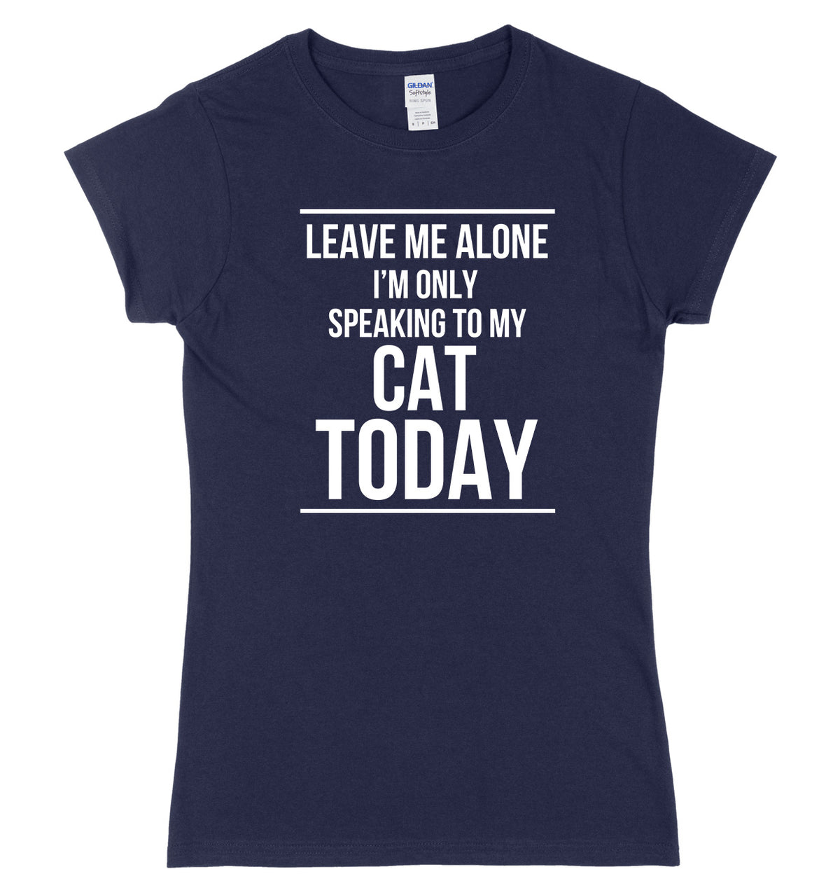 LEAVE ME ALONE I&#39;M ONLY SPEAKING TO MY CAT TODAY FUNNY WOMENS LADIES SLIM FIT  T-SHIRT