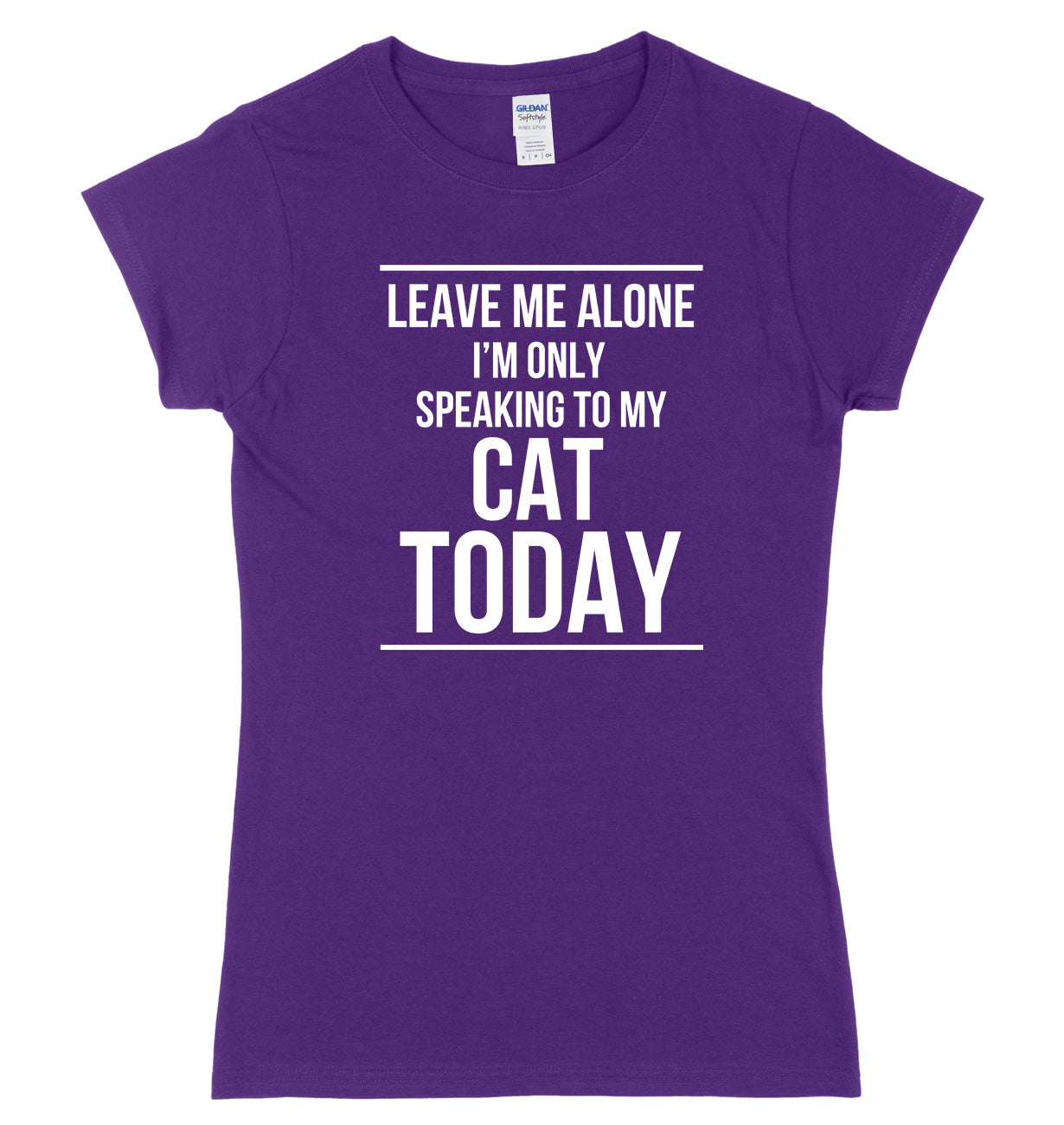 LEAVE ME ALONE I'M ONLY SPEAKING TO MY CAT TODAY FUNNY WOMENS LADIES SLIM FIT  T-SHIRT