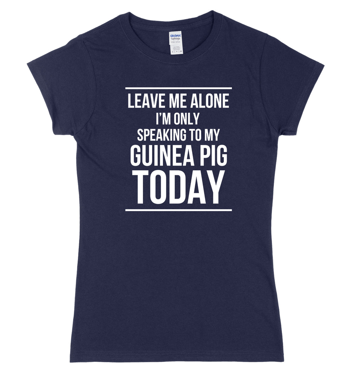LEAVE ME ALONE I&#39;M ONLY SPEAKING TO MY GUINEA PIG TODAY FUNNY WOMENS LADIES SLIM FIT  T-SHIRT