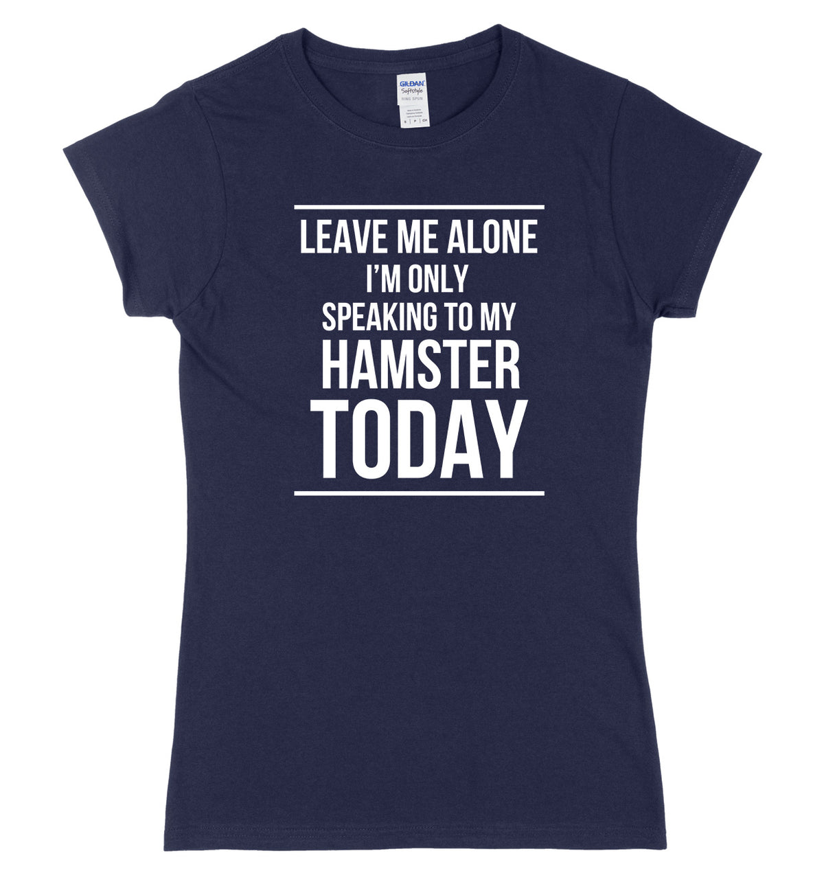 LEAVE ME ALONE I&#39;M ONLY SPEAKING TO MY HAMSTER TODAY FUNNY WOMENS LADIES SLIM FIT  T-SHIRT