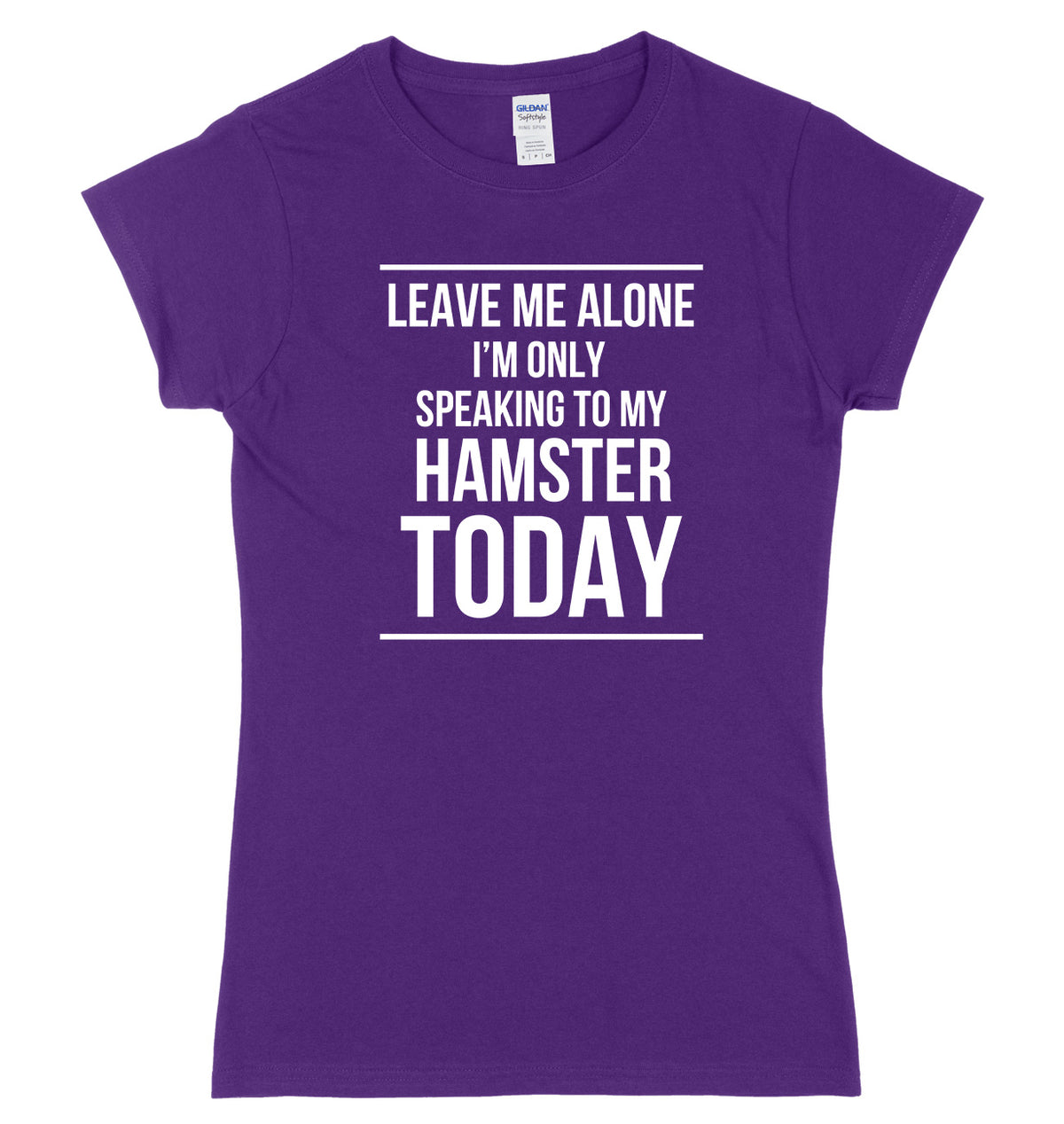 LEAVE ME ALONE I&#39;M ONLY SPEAKING TO MY HAMSTER TODAY FUNNY WOMENS LADIES SLIM FIT  T-SHIRT