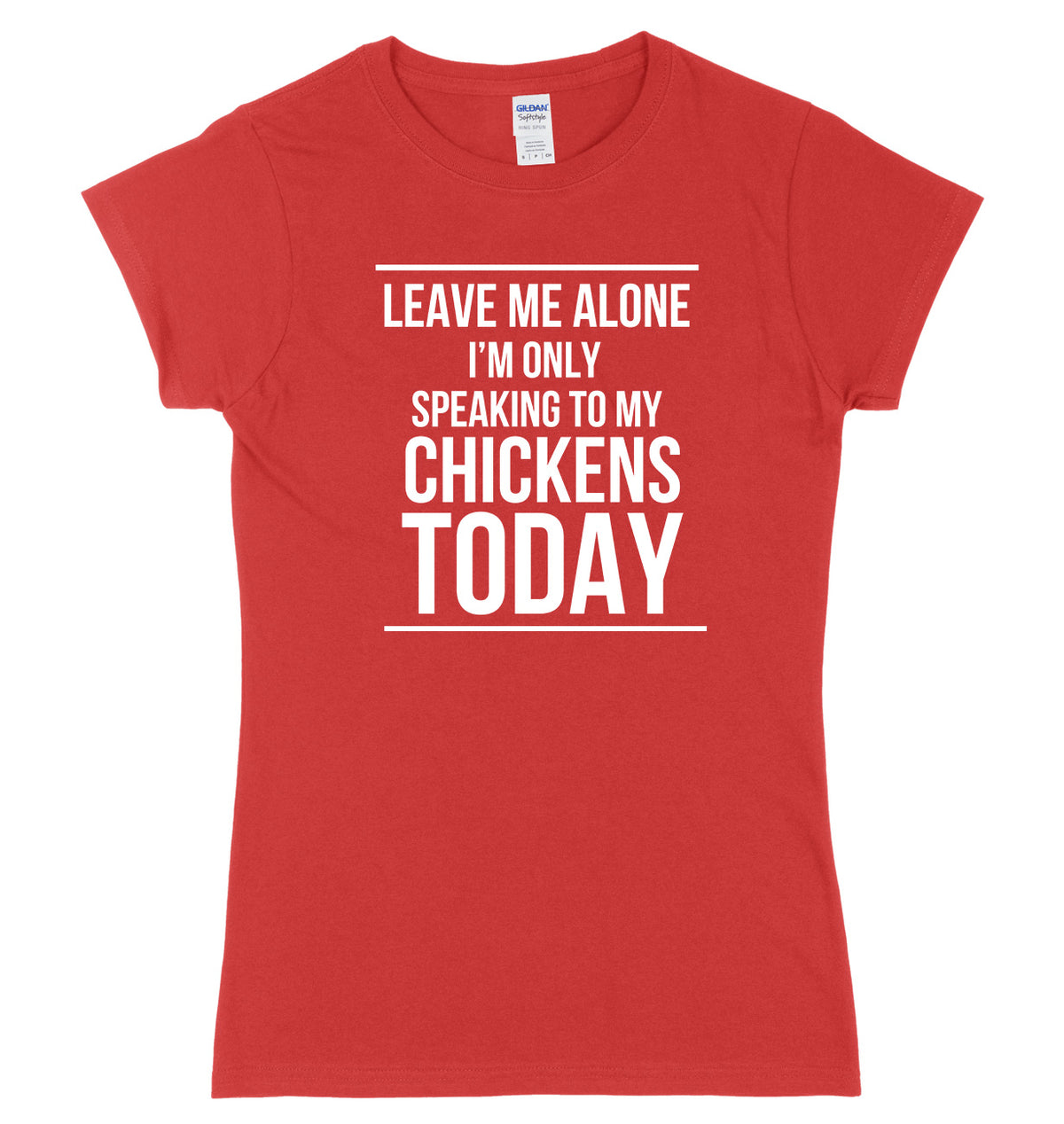 LEAVE ME ALONE I&#39;M ONLY SPEAKING TO MY CHICKENS TODAY FUNNY WOMENS LADIES SLIM FIT  T-SHIRT